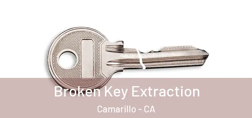  Broken Key Extraction Camarillo - CA